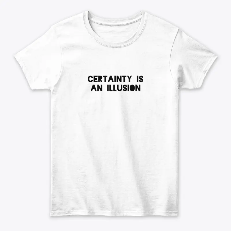 Certainty Is an Illusion