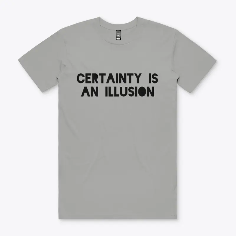 Certainty Is an Illusion